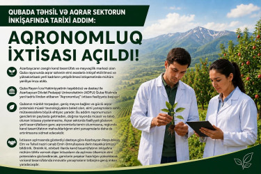 Qubada təhsil və aqrar sektorun inkişafında tarixi addım: Aqronomluq İxtisası Açıldı!